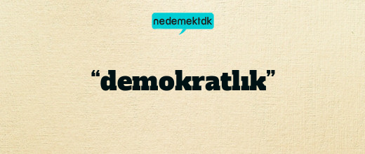 “demokratlık”