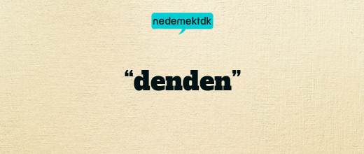 “denden”