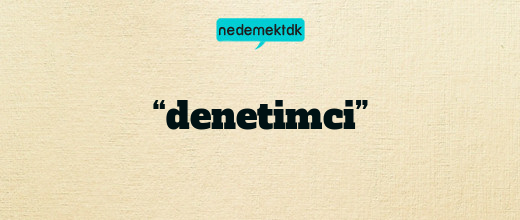 “denetimci”