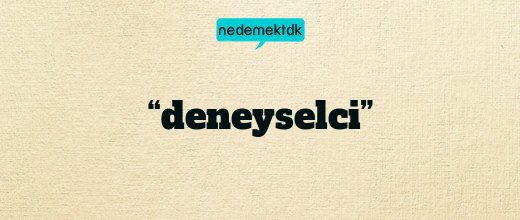 “deneyselci”