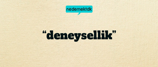 “deneysellik”