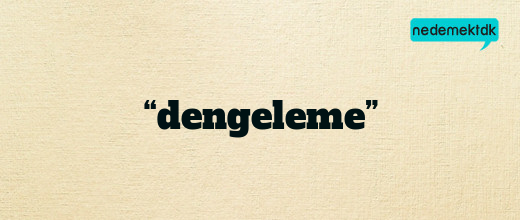 “dengeleme”