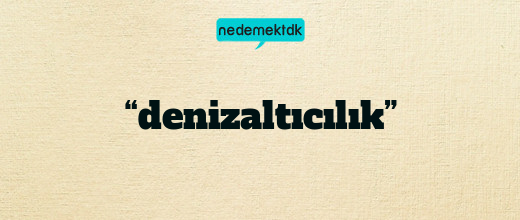 “denizaltıcılık”