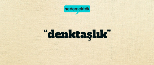 “denktaşlık”