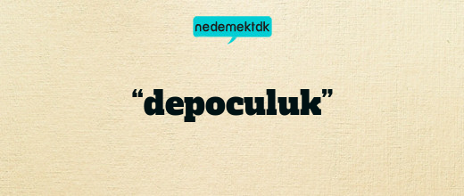 “depoculuk”