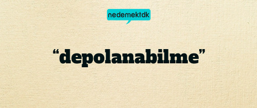 “depolanabilme”