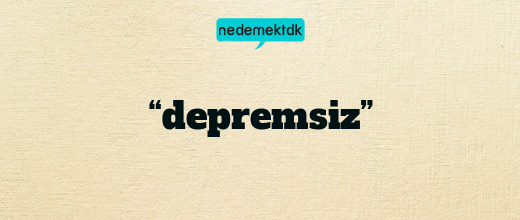 “depremsiz”