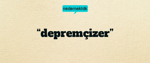 “depremçizer”