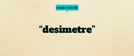 “desimetre”