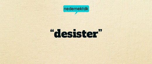 “desister”