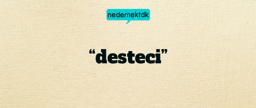 “desteci”