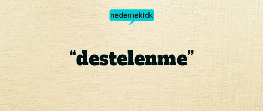 “destelenme”