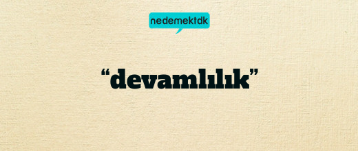 “devamlılık”