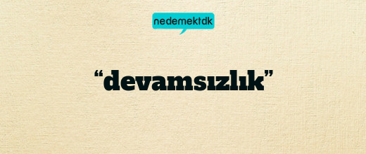 “devamsızlık”