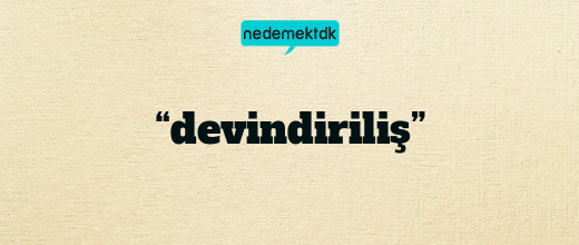 “devindiriliş”