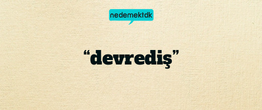 “devrediş”