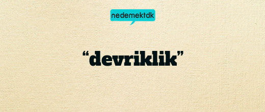 “devriklik”