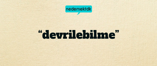 “devrilebilme”