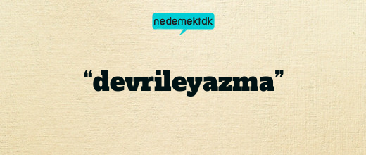 “devrileyazma”