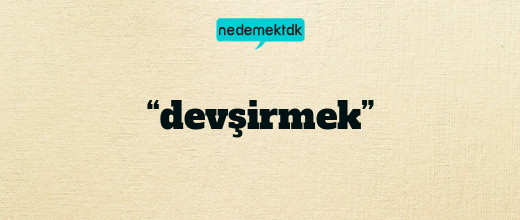 “devşirmek”