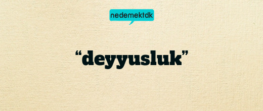 “deyyusluk”