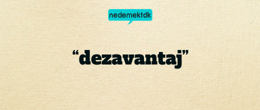 “dezavantaj”