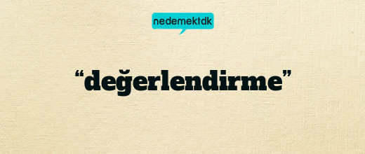 “değerlendirme”