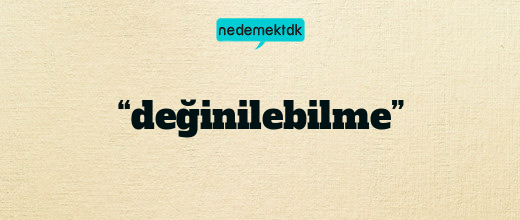 “değinilebilme”