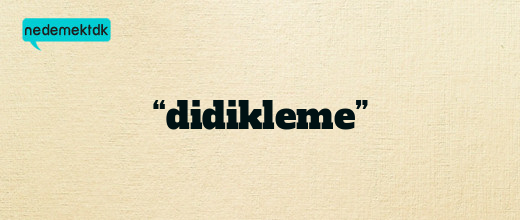 “didikleme”