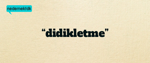 “didikletme”