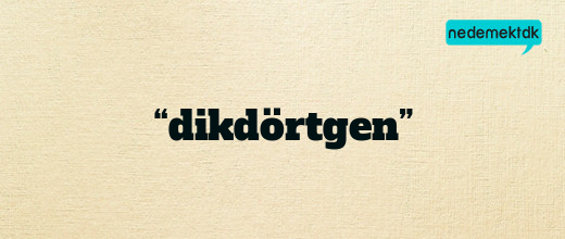 “dikdörtgen”