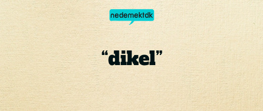 “dikel”