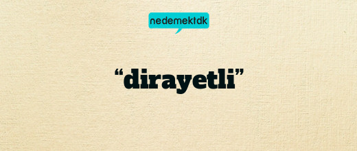 “dirayetli”