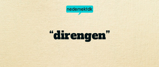 “direngen”