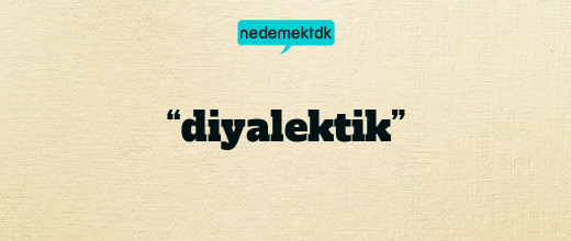 “diyalektik”