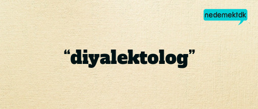 “diyalektolog”