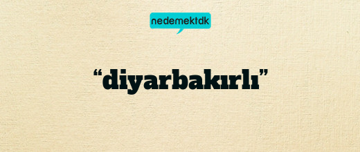 “diyarbakırlı”