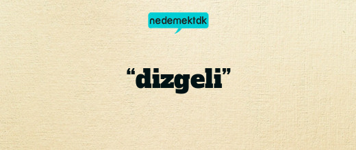 “dizgeli”