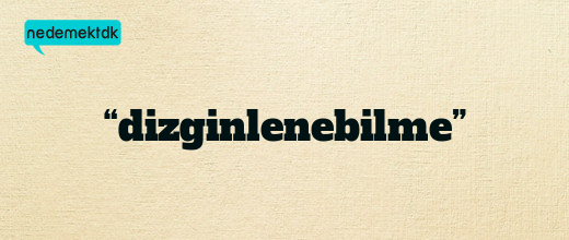 “dizginlenebilme”