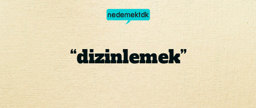 “dizinlemek”