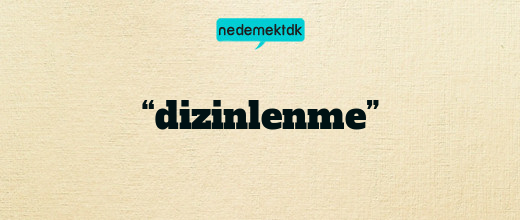 “dizinlenme”