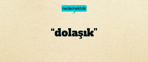 “dolaşık”