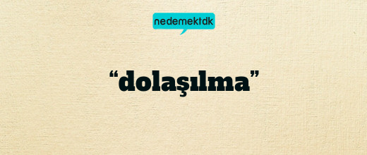 “dolaşılma”