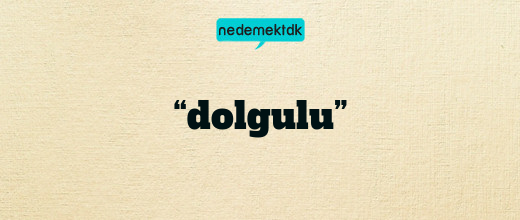 “dolgulu”