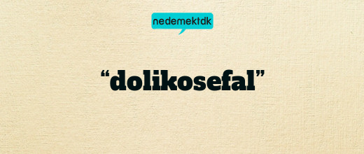 “dolikosefal”