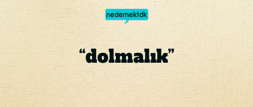 “dolmalık”