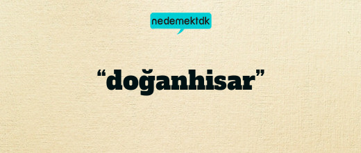 “doğanhisar”