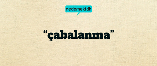 “çabalanma”