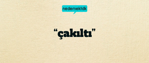 “çakıltı”