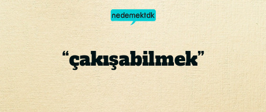 “çakışabilmek”